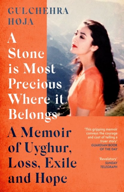 Stone is Most Precious Where It Belongs - A Memoir of Uyghur Loss, Exile and Hope (Hoja Gulchehra)(Paperback / softback)