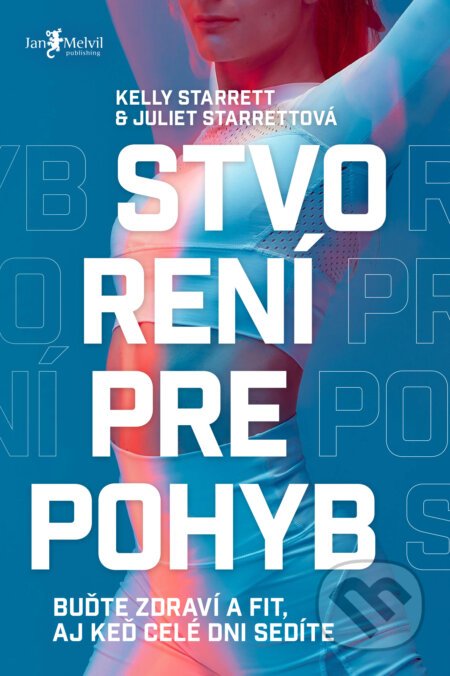 Stvorení pre pohyb - Juliet Starrett, Kelly Starrett