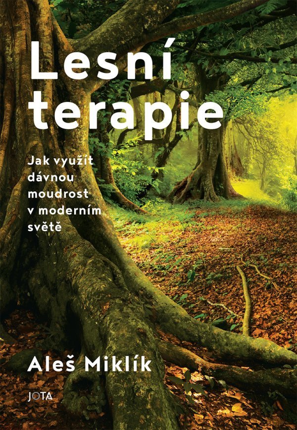 Lesní terapie - Jak využít dávnou moudrost v moderním světě - Aleš Miklík