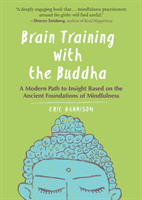 Brain Training with the Buddha: A Modern Path to Insight Based on the Ancient Foundations of Mindfulness (Harrison Eric)(Paperback)