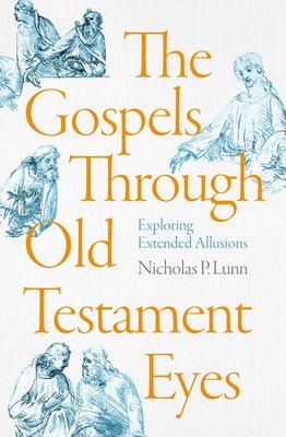 The Gospels Through Old Testament Eyes (Lunn Nicholas P.)(Paperback)