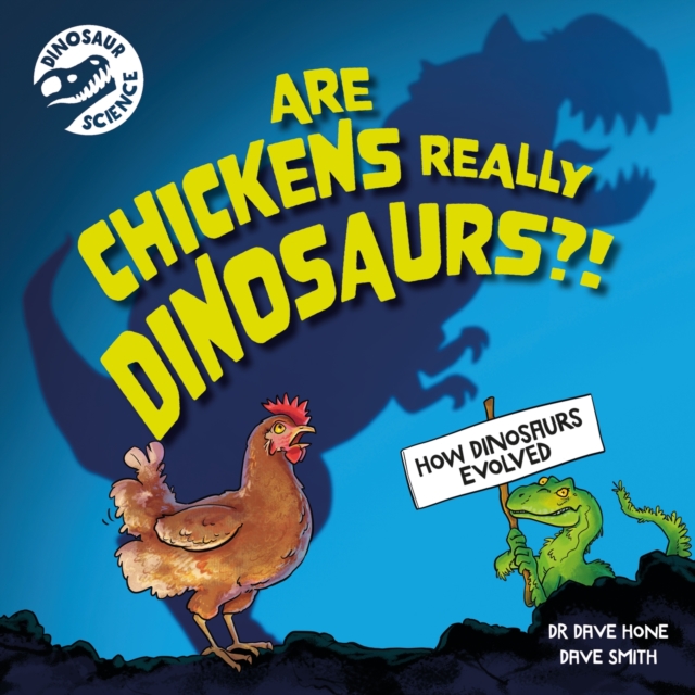 Dinosaur Science: Are Chickens Really Dinosaurs?! (Hone Dr. Dave)(Paperback / softback)
