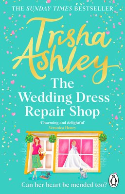 The Wedding Dress Repair Shop: The Brand New, Uplifting and Heart-Warming Summer Romance from the Sunday Times Bestseller (Ashley Trisha)(Paperback)