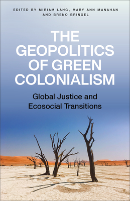 The Geopolitics of Green Colonialism: Global Justice and Ecosocial Transitions (Lang Miriam)(Paperback)