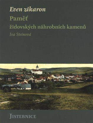 Even zikaron - Paměť židovských náhrobních kamenů v Telči - Iva Steinová