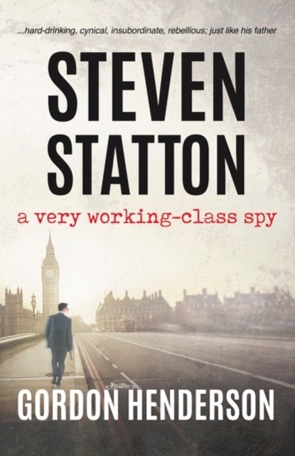 Steven Statton - a very working-class spy (Henderson Gordon)(Paperback / softback)