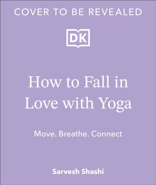 How to Fall in Love with Yoga - Move. Breathe. Connect. (Shashi Sarvesh)(Paperback / softback)