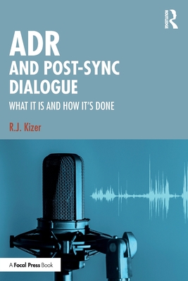 Adr and Post-Sync Dialogue: What It Is and How It's Done (Kizer R. J.)(Paperback)