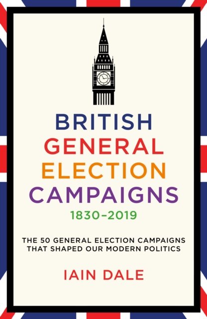 British General Election Campaigns 1830-2019 (Dale Iain)(Pevná vazba)