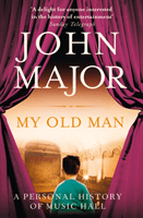 My Old Man - A Personal History of Music Hall (Major John)(Paperback / softback)
