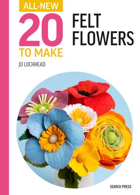 All-New Twenty to Make: Felt Flowers (Lochhead Jo)(Pevná vazba)