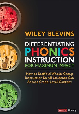 Differentiating Phonics Instruction for Maximum Impact: How to Scaffold Whole-Group Instruction So All Students Can Access Grade-Level Content (Blevins Wiley)(Paperback)