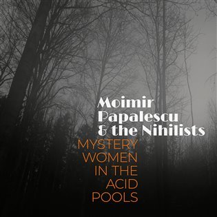 Mystery Women In The Acid Pools - LP - Papalescu & The Nihilists Moimir