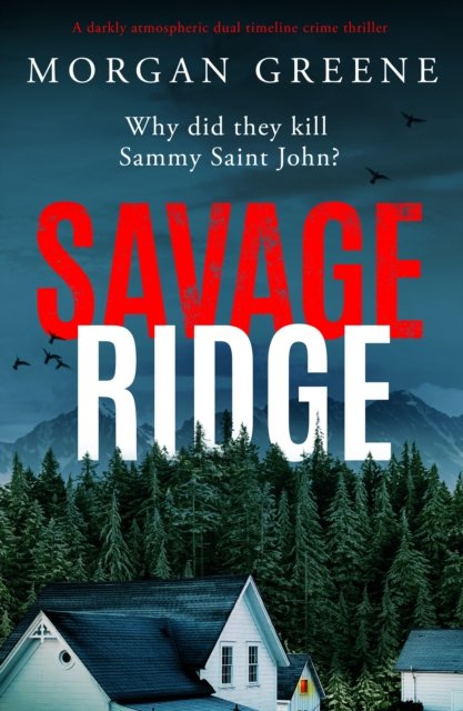 Savage Ridge - A darkly atmospheric dual timeline crime thriller (Greene Morgan)(Paperback / softback)