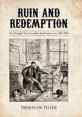 Ruin and Redemption: The Struggle for a Canadian Bankruptcy Law, 1867-1919 (Telfer Thomas G. W.)(Pevná vazba)