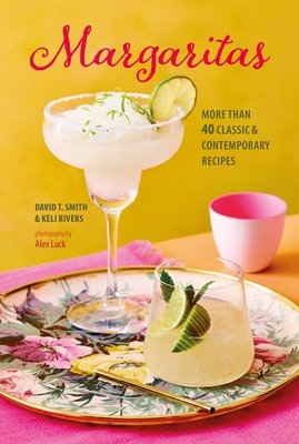 Margaritas: More Than 45 Classic & Contemporary Recipes (Smith David T.)(Pevná vazba)