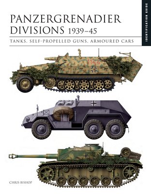 Panzergrenadier Divisions 1939-45: Tanks, Self-Propelled Guns, Armoured Cars (Bishop Chris)(Pevná vazba)