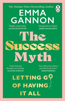 Success Myth - Our obsession with achievement is a trap. This is how to break free (Gannon Emma)(Paperback / softback)