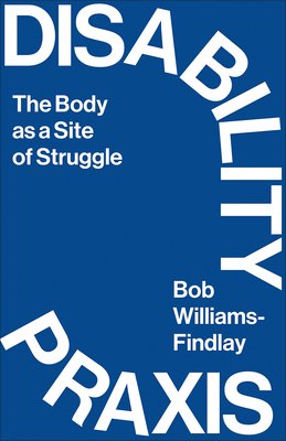Disability Praxis: The Body as a Site of Struggle (Williams-Findlay Bob)(Paperback)