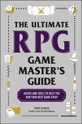 The Ultimate RPG Game Master's Guide: Advice and Tools to Help You Run Your Best Game Ever! (D'Amato James)(Paperback)