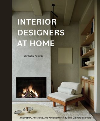 Interior Designers at Home: Inspiration, Aesthetic, and Function with 20 Top Global Designers (Crafti Stephen)(Pevná vazba)