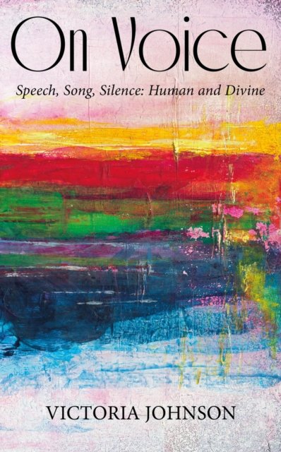 On Voice - Speech, Song and Silence, Human and Divine (Johnson Vicky)(Paperback / softback)