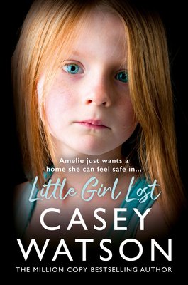 Little Girl Lost: Amelia Just Wants a Home She Feels Safe In... (Watson Casey)(Paperback)