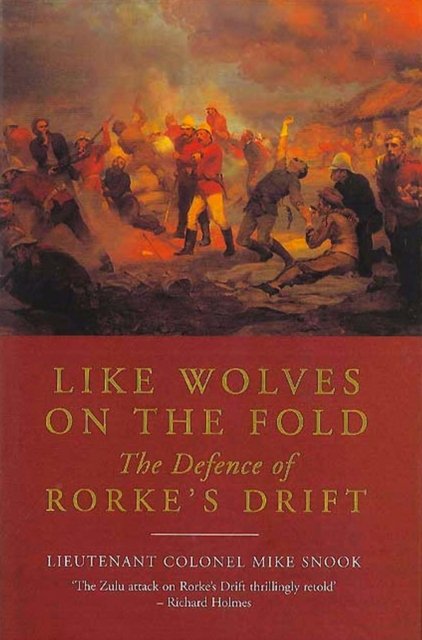 Like Wolves on the Fold - The Defence of Rorke's Drift (Snook Mike)(Electronic book text)