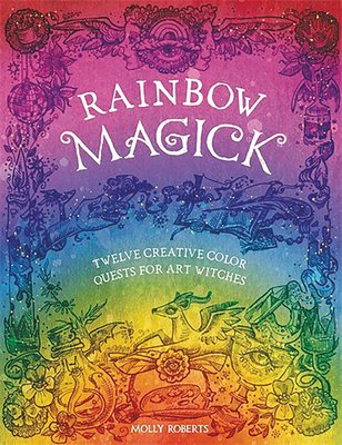 Rainbow Magick: 12 Magickal Color Quests for Art Witches (Roberts Molly)(Paperback)