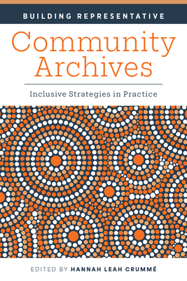 Building Representative Community Archives: Inclusive Strategies in Practice (Crumme Hannah Leah)(Paperback)