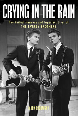 Crying in the Rain: The Perfect Harmony and Imperfect Lives of the Everly Brothers (Ribowsky Mark)(Pevná vazba)