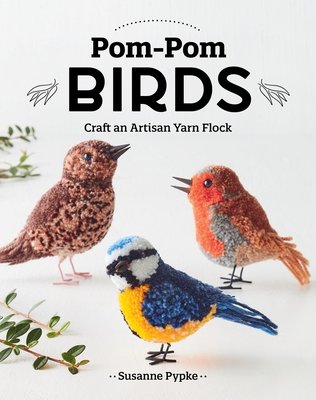 Pom-POM Birds: Craft an Artisan Yarn Flock (Pypke Susanne)(Paperback)
