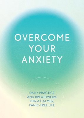 Overcome Your Anxiety: Daily Practice and Breathwork for a Calmer, Panic-Free Life (Reynolds Susan)(Paperback)