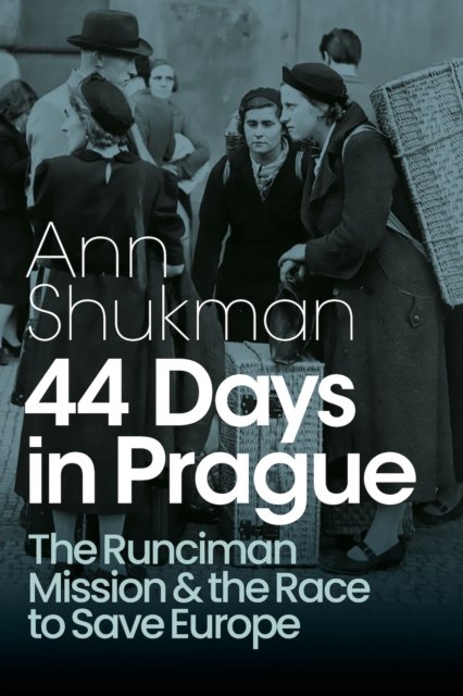 44 Days in Prague - The Runciman Mission and the Race to Save Europe (Shukman Ann)(Pevná vazba)