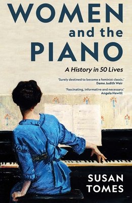 Women and the Piano: A History in 50 Lives (Tomes Susan)(Pevná vazba)