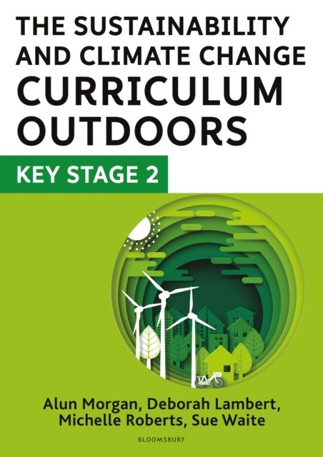 Sustainability and Climate Change Curriculum Outdoors: Key Stage 2 - Quality curriculum-linked outdoor education for pupils aged 7-11 (Lambert Deborah)(Paperback / softback)