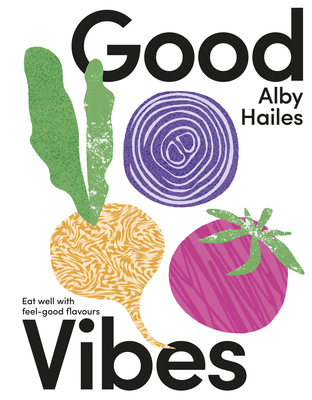 Good Vibes: Eat Well with Feel-Good Flavours (Hailes Alby)(Pevná vazba)