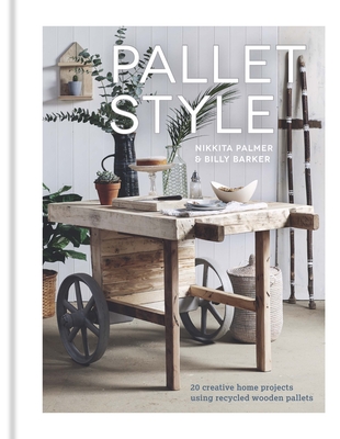 Pallet Style: 20 Creative Home Projects Using Recycled Wooden Pallets (Palmer Nikkita)(Paperback)