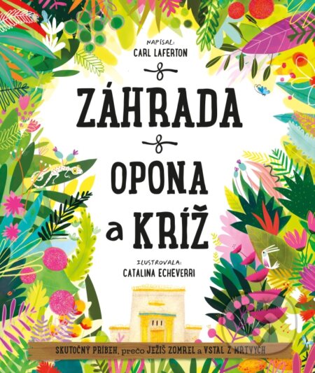 Záhrada, opona a kríž - Carl Laferton, Catalina Echeverri (ilustrátor)