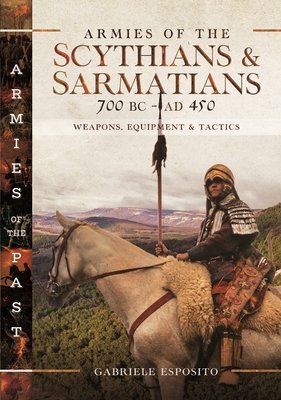 Armies of the Scythians and Sarmatians 700 BC to Ad 450: Weapons, Equipment and Tactics (Esposito Gabriele)(Pevná vazba)