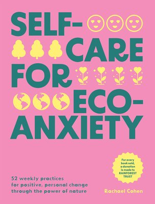 Self-Care for Eco-Anxiety: 52 Weekly Practices for Positive, Personal Change Through the Power of Nature (Cohen Rachael)(Pevná vazba)