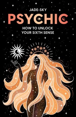 Psychic - How to unlock your sixth sense (Sky Jade)(Paperback / softback)