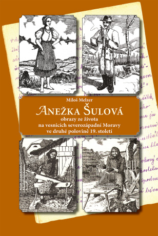 ANEŽKA ŠULOVÁ - obrazy ze života na vesnicích severozápadní Moravy ve druhé polovině 19. století - Miloš Melzer - e-kniha