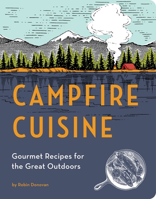 Campfire Cuisine - Gourmet Recipes for the Great Outdoors (Donovan Robin)(Paperback / softback)
