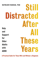 Still Distracted After All These Years - Help and Support for Older Adults with ADHD (Nadeau Kathleen)(Paperback / softback)
