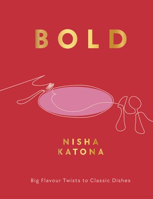 Bold: Big Flavour Twists to Classic Dishes (Katona Nisha)(Pevná vazba)