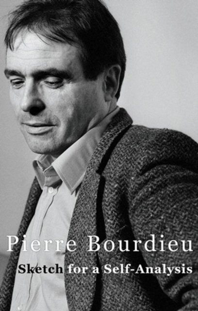 Sketch for a Self-Analysis (Bourdieu Pierre (Professor of Sociology at the College de France and Director of Studies at the Ecole des Hautes Etudes en Sciences Sociales))(Paperback / softback)