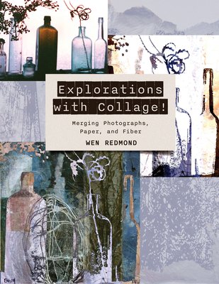 Explorations with Collage!: Merging Photographs, Paper, and Fiber (Redmond Wen)(Paperback)