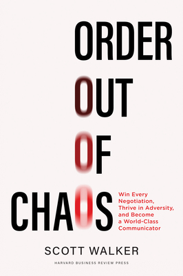 Order Out of Chaos: Win Every Negotiation, Thrive in Adversity, and Become a World-Class Communicator (Walker Scott)(Pevná vazba)