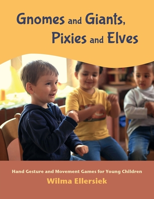 Gnomes and Giants, Pixies and Elves: Hand Gesture and Movement Games for Young Children (Ellersiek Wilma)(Paperback)